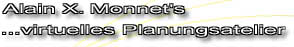 Alain X. Monnet's
...virtuelles Planungsatelier